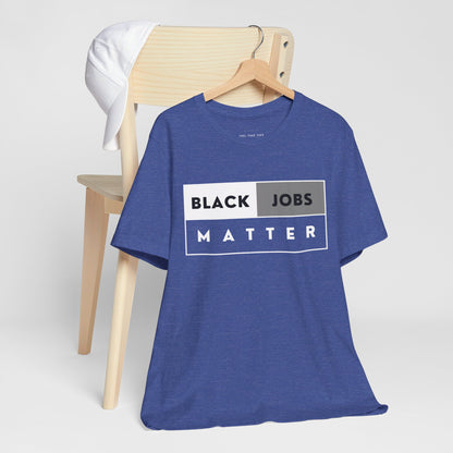 Black Jobs Matter T Shirt