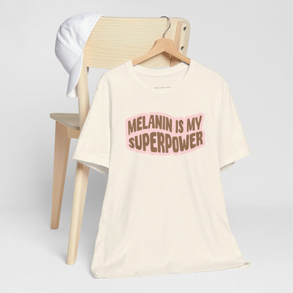 Melanin is my Superpower t shirt