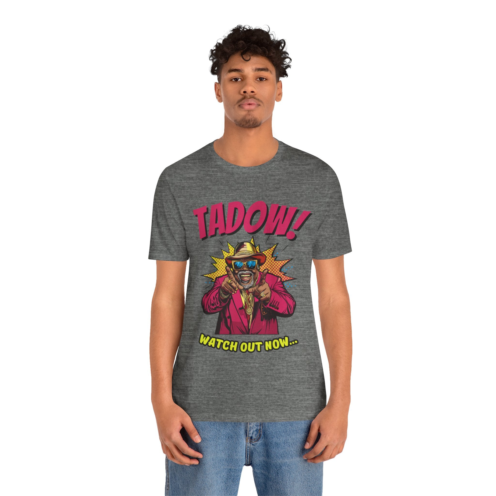 Tadow! Watch out Now T Shirt