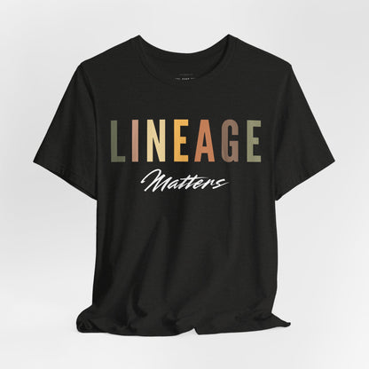 Lineage Matters T Shirt