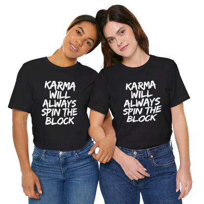 Karma Will Always Spin the Block T Shirt