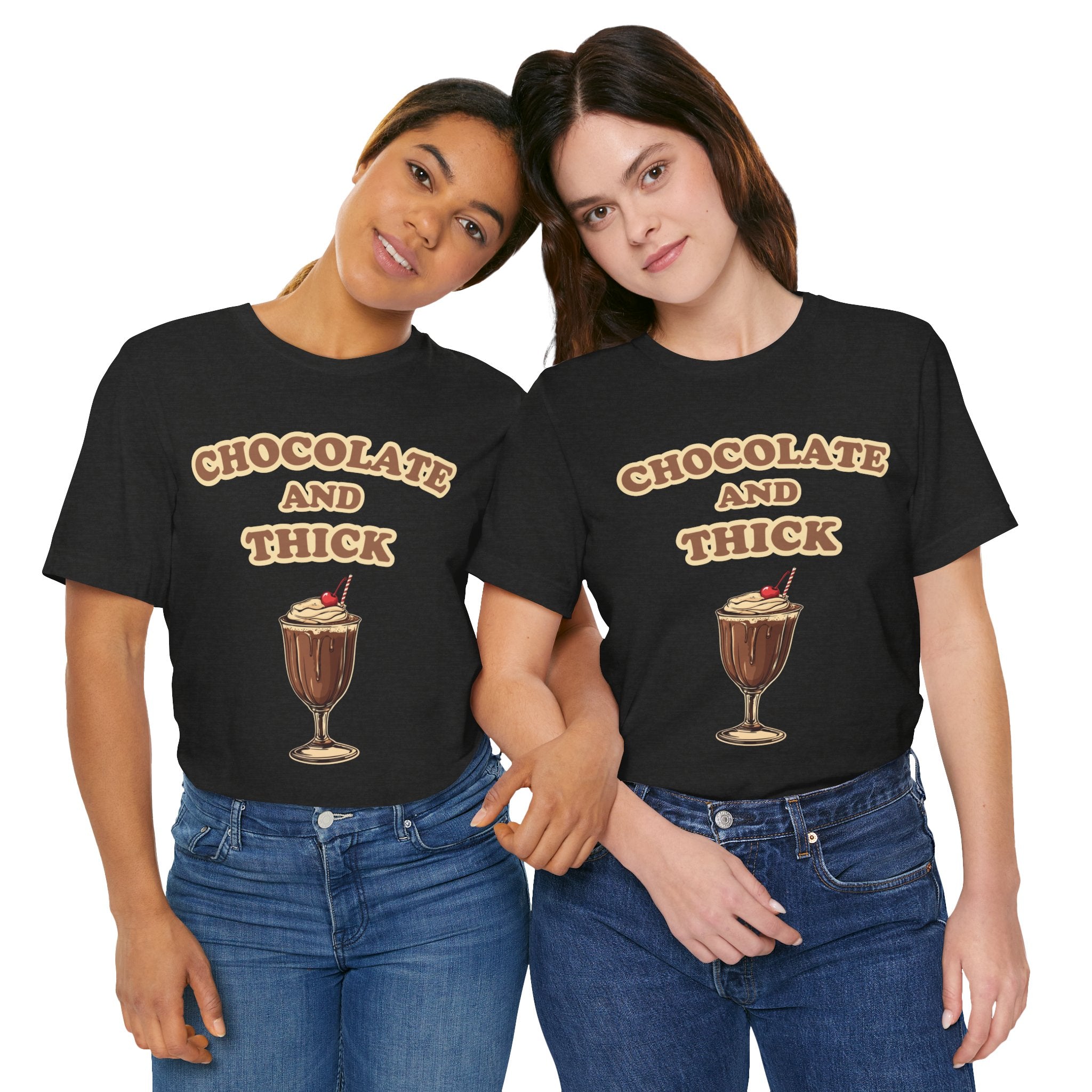 Chocolate and Thick T Shirt