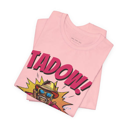 Tadow! Watch out Now T Shirt