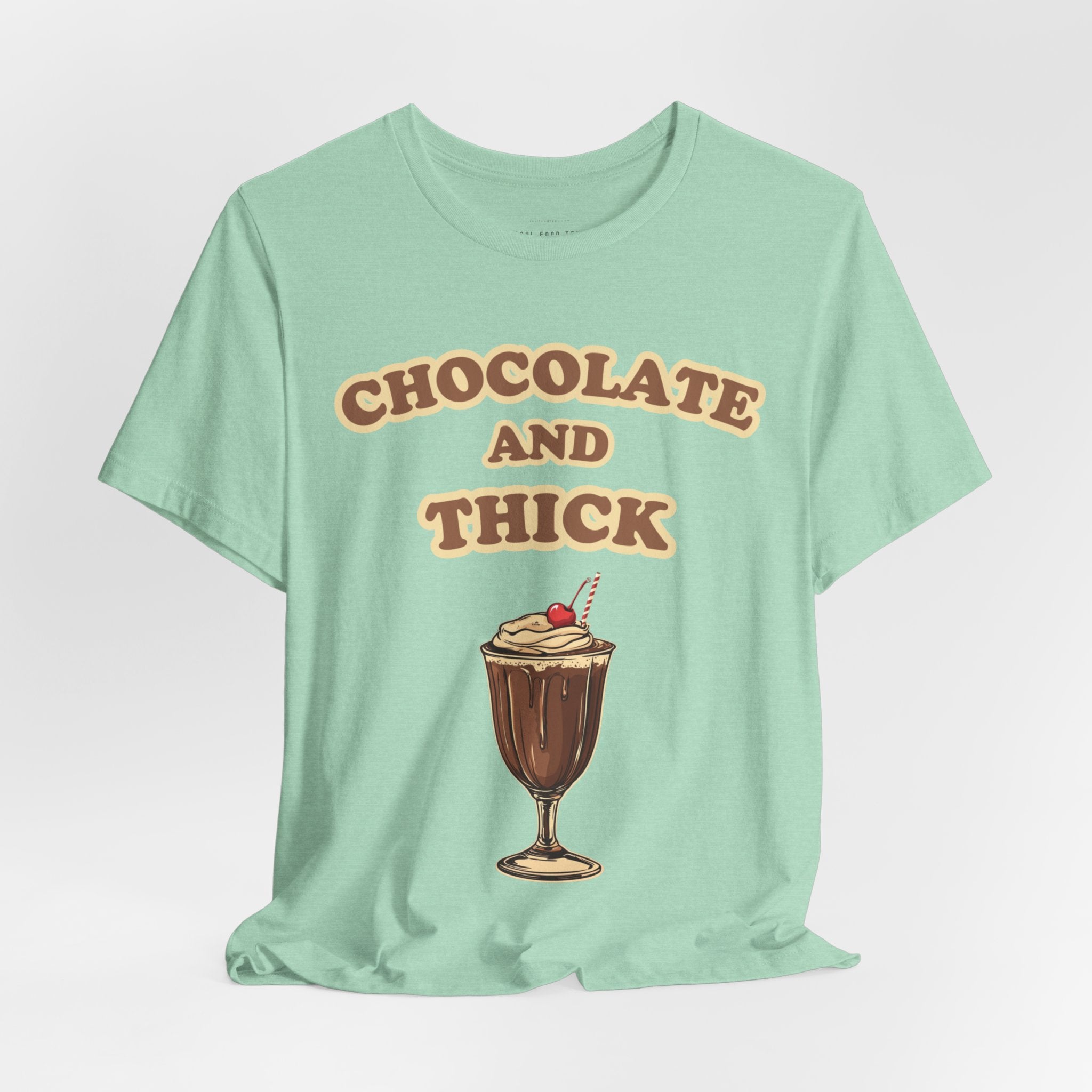 Chocolate and Thick T Shirt