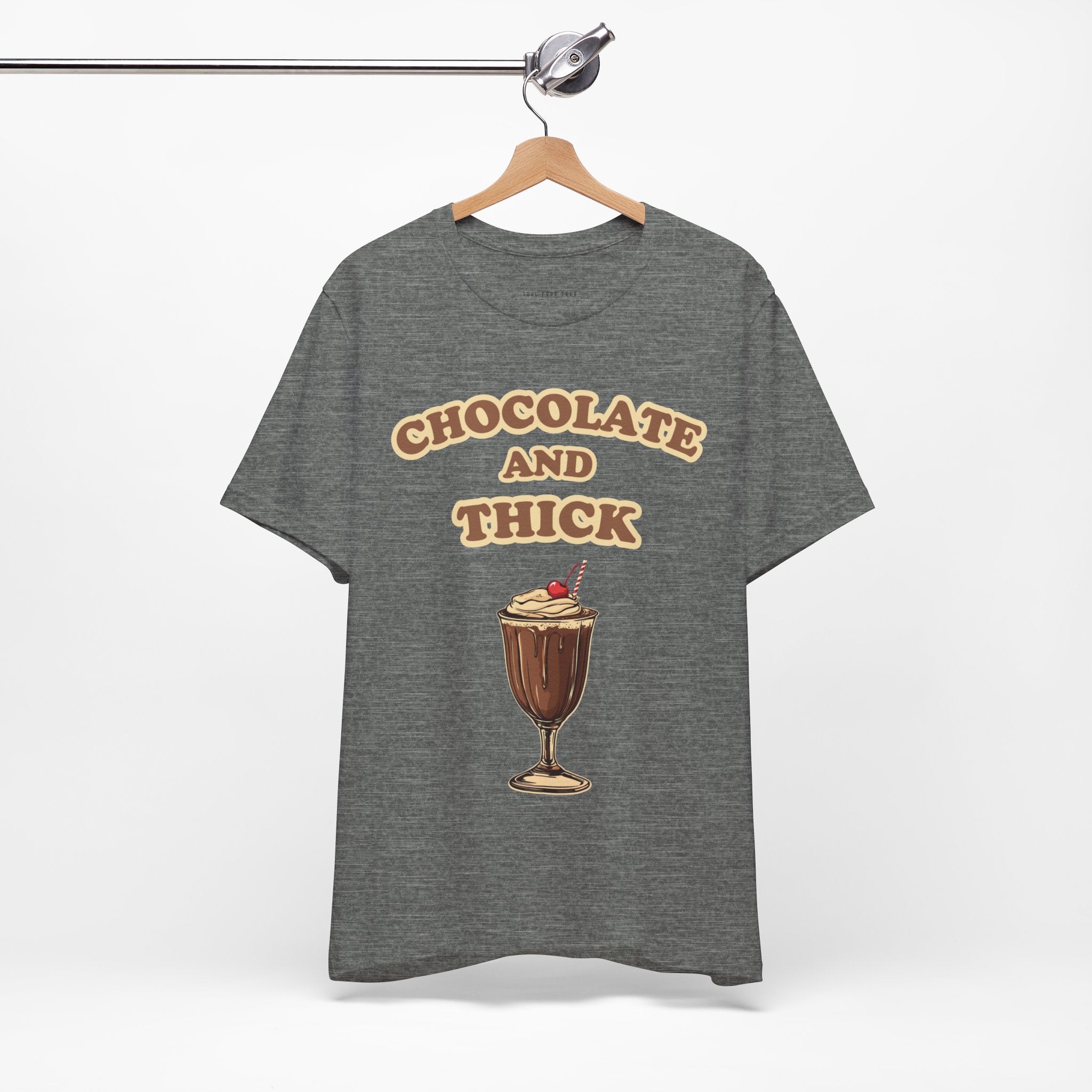 Chocolate and Thick T Shirt