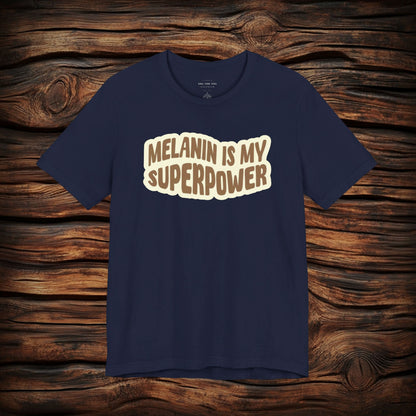 Melanin is my Superpower t shirt