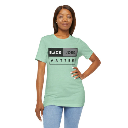 Black Jobs Matter T Shirt