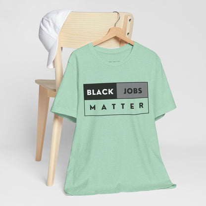 Black Jobs Matter T Shirt