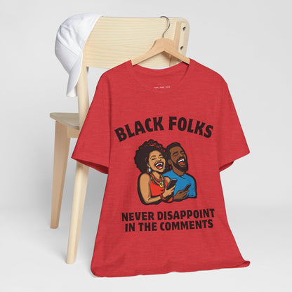 Black Folks Never Disappoint in the Comments T Shirt