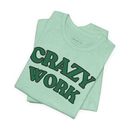 Crazy Work T Shirt