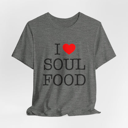 I LOVE SOUL FOOD T SHIRT