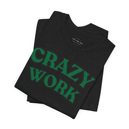 Crazy Work T Shirt