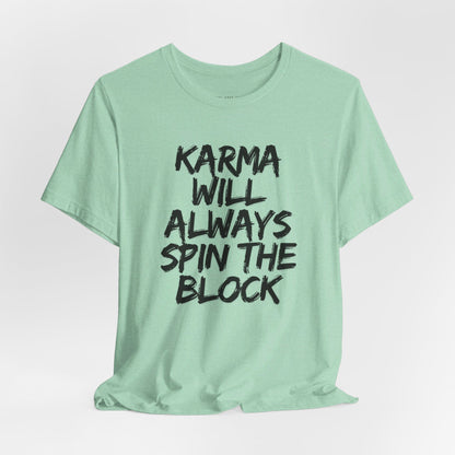 Karma Will Always Spin the Block T Shirt