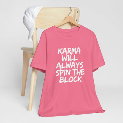 Karma Will Always Spin the Block T Shirt