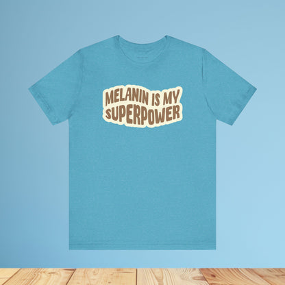 Melanin is my Superpower t shirt