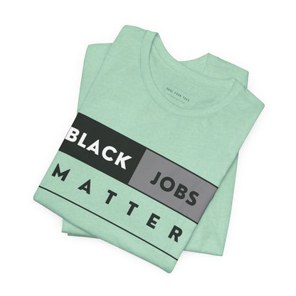 Black Jobs Matter T Shirt