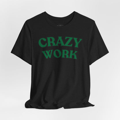 Crazy Work T Shirt