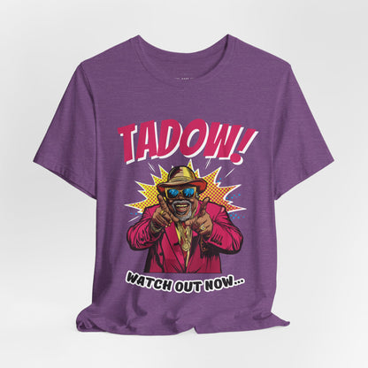 Tadow! Watch out Now T Shirt