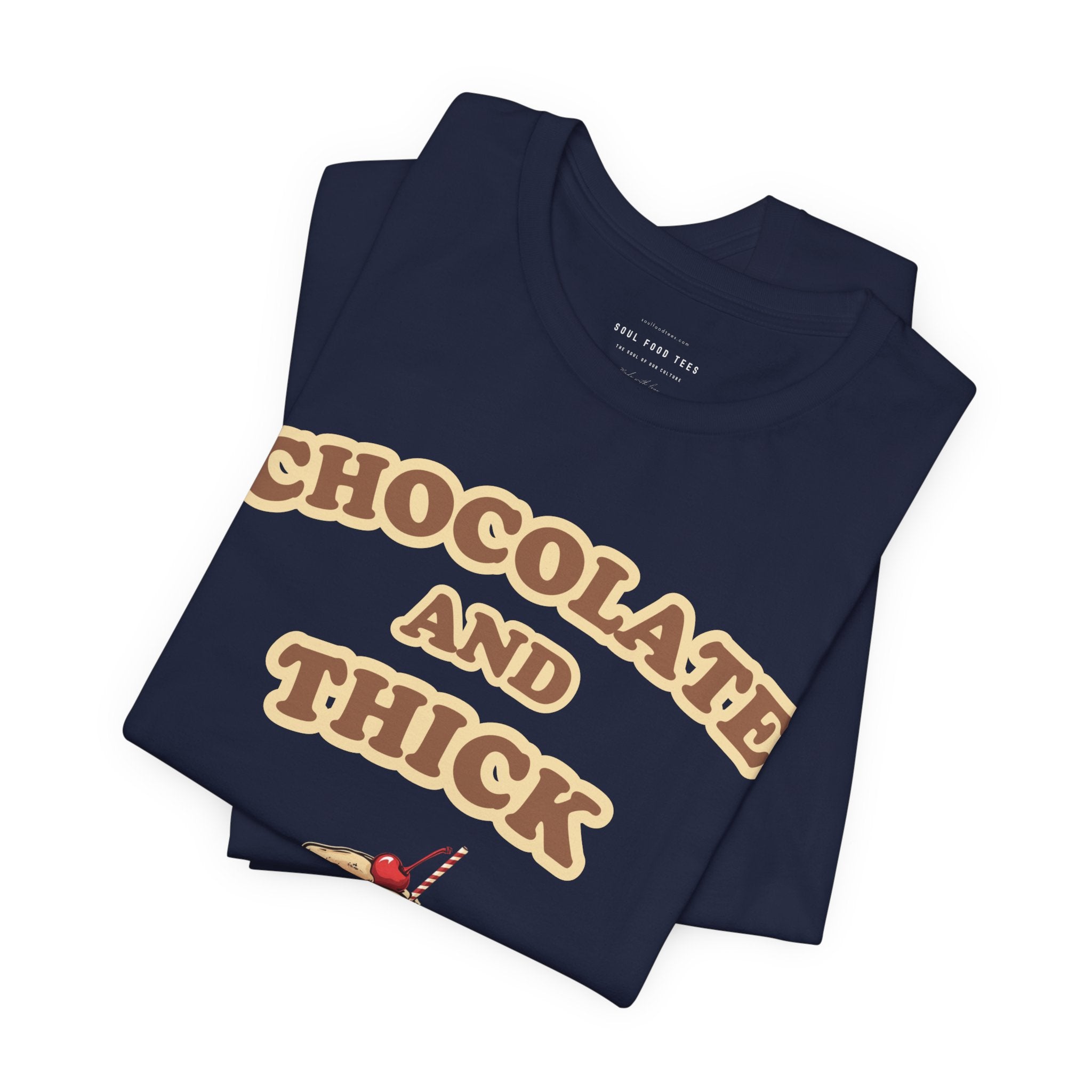 Chocolate and Thick T Shirt