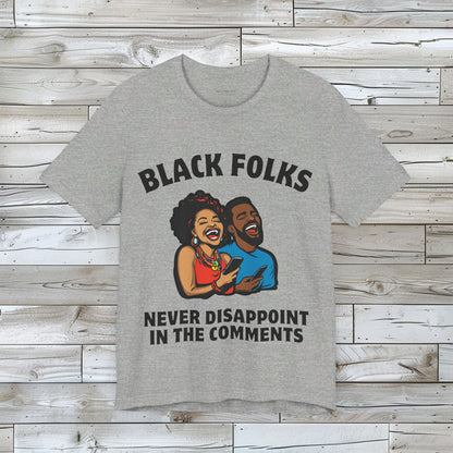 Black Folks Never Disappoint in the Comments T Shirt