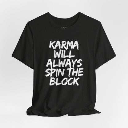 Karma Will Always Spin the Block T Shirt