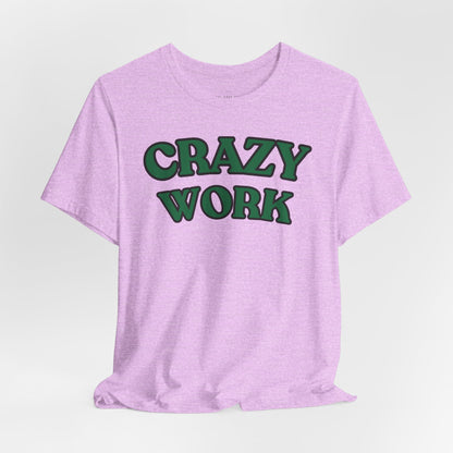 Crazy Work T Shirt