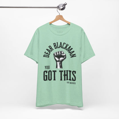 Dear Blackman You Got This T Shirt