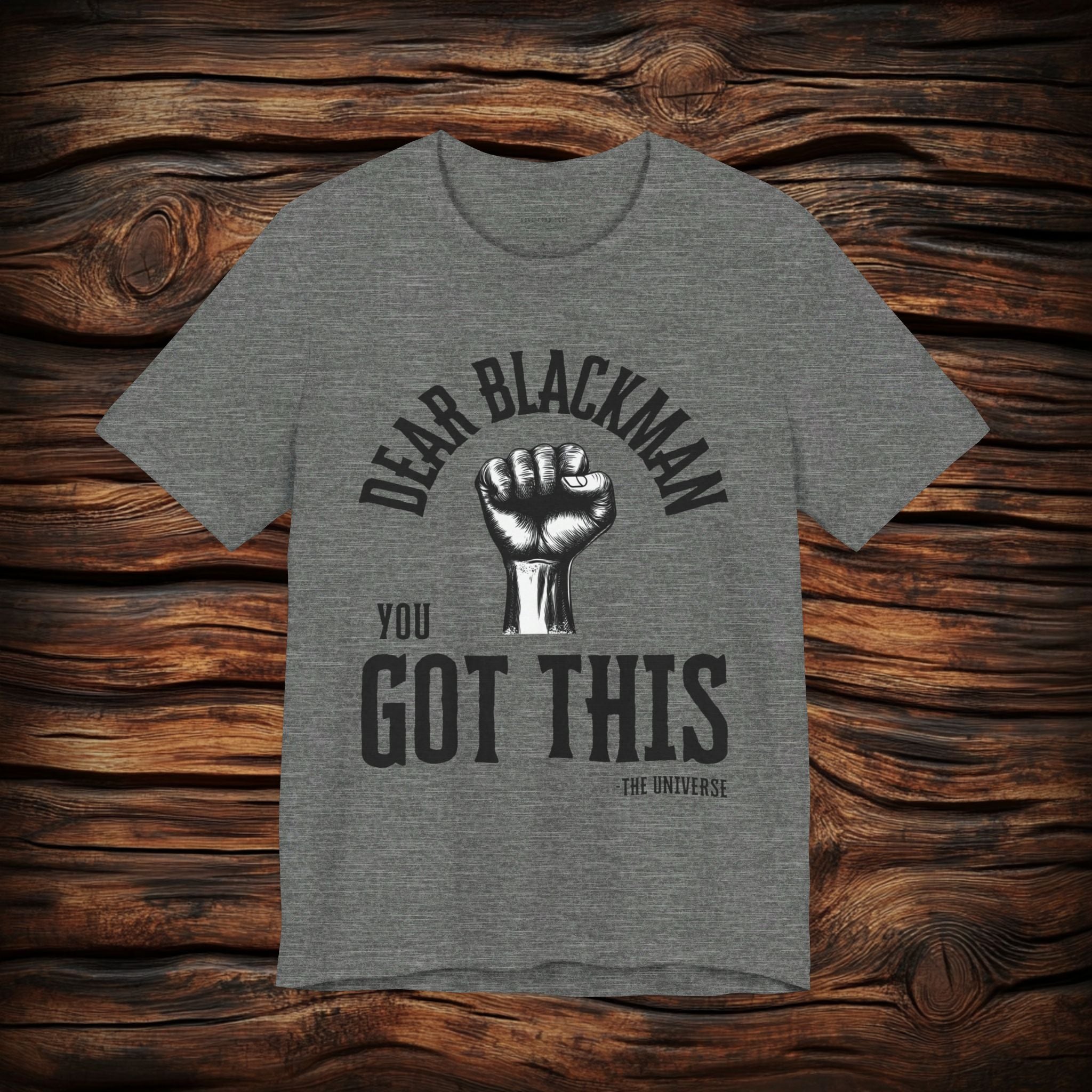 Dear Blackman You Got This T Shirt