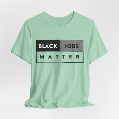 Black Jobs Matter T Shirt