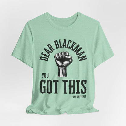 Dear Blackman You Got This T Shirt