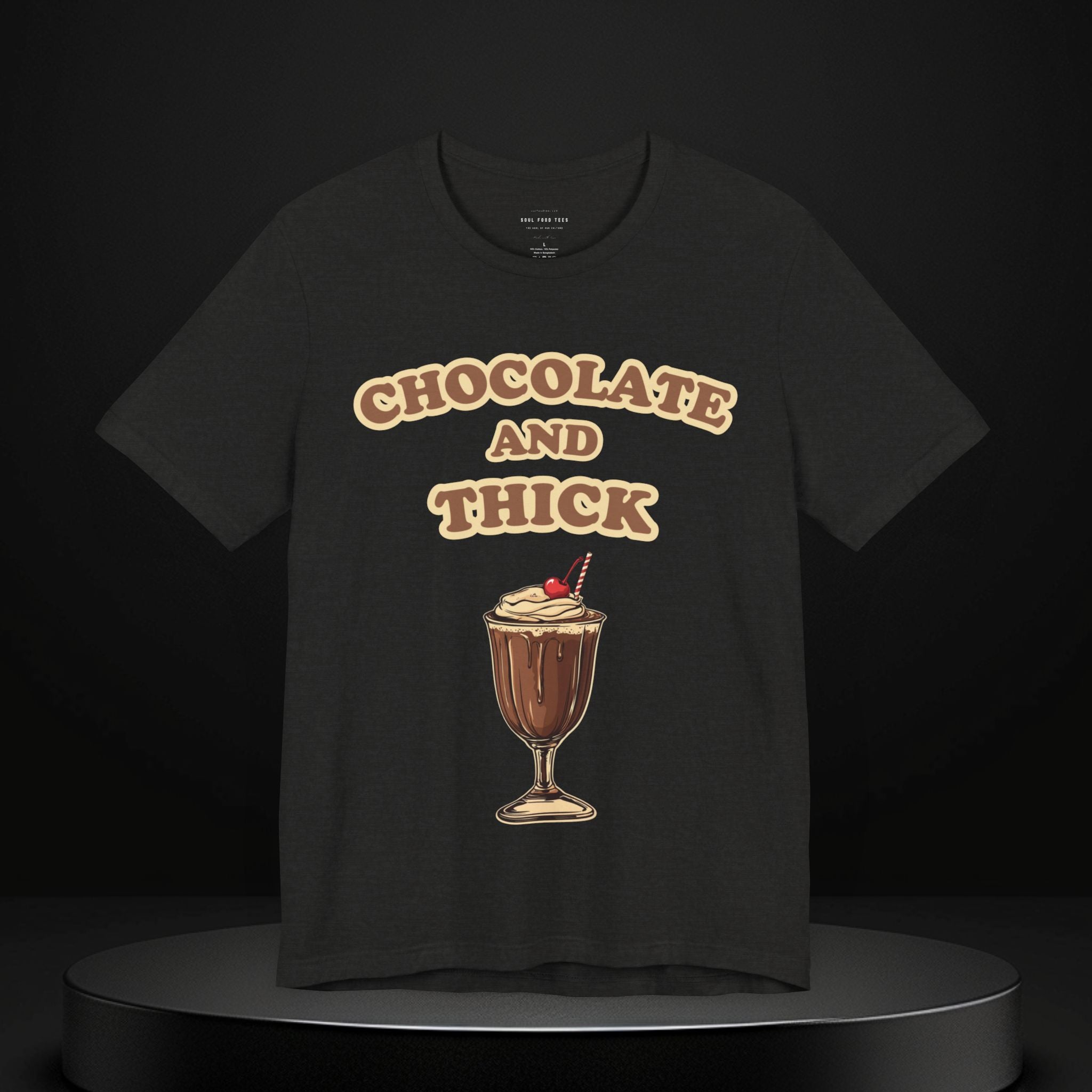 Chocolate and Thick T Shirt