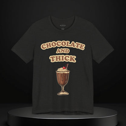 Chocolate and Thick T Shirt