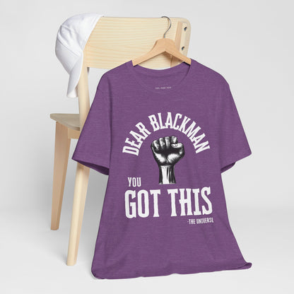 Dear Blackman You Got This T Shirt