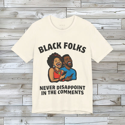 Black Folks Never Disappoint in the Comments T Shirt