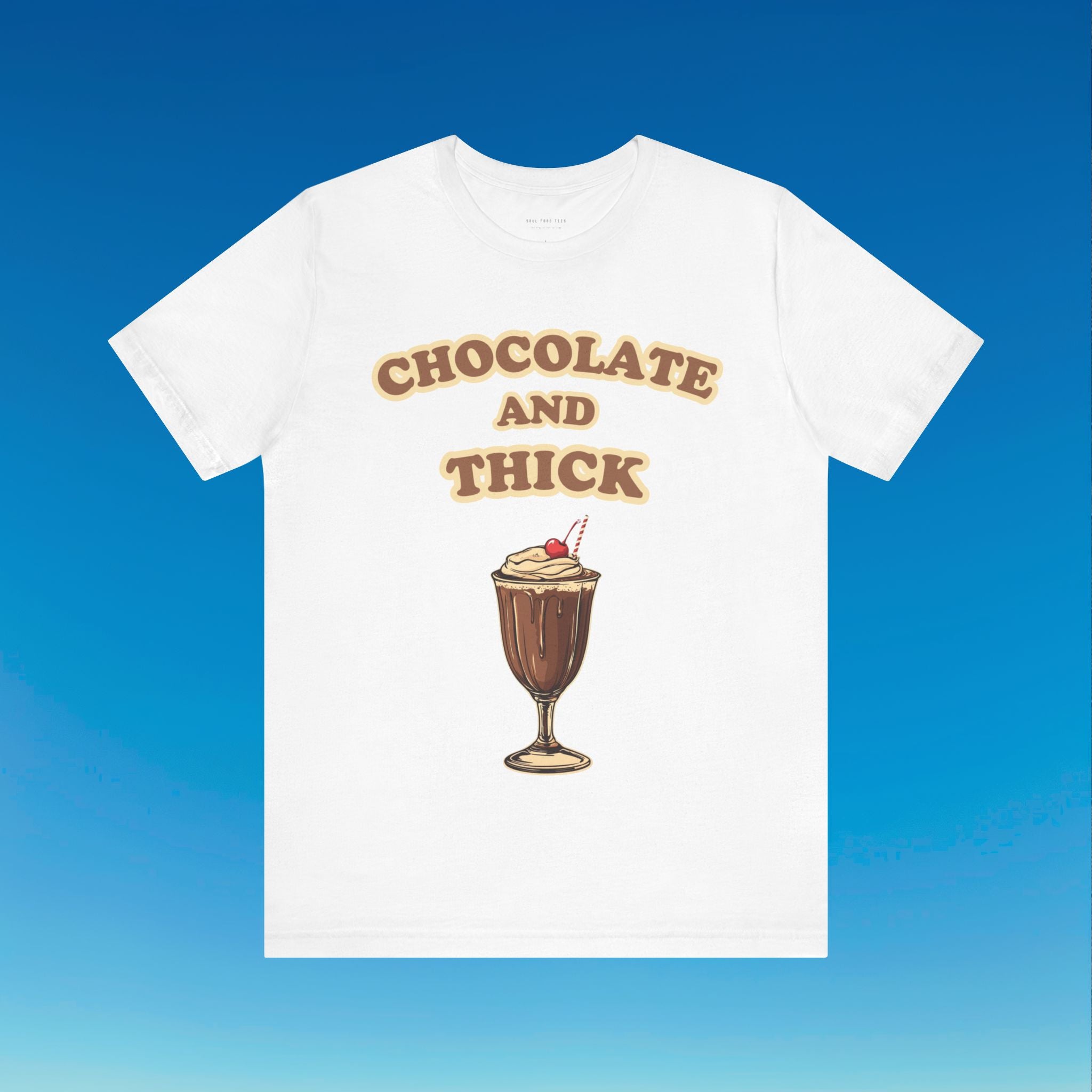 Chocolate and Thick T Shirt