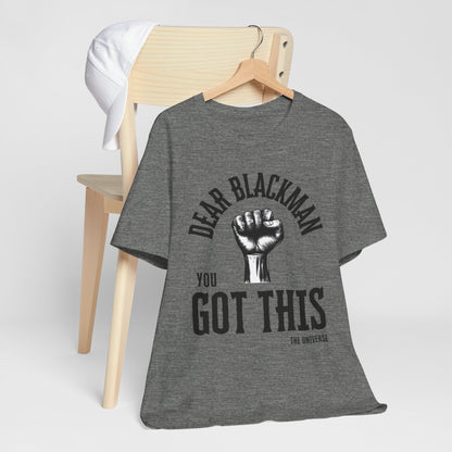 Dear Blackman You Got This T Shirt