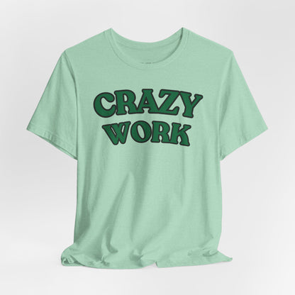 Crazy Work T Shirt