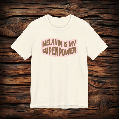 Melanin is my Superpower t shirt