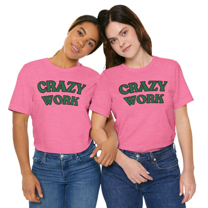 Crazy Work T Shirt