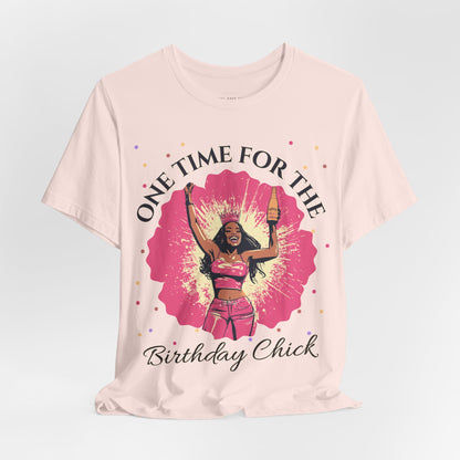 One Time for the Birthday Chick T Shirt