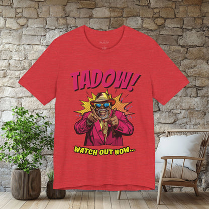 Tadow! Watch out Now T Shirt