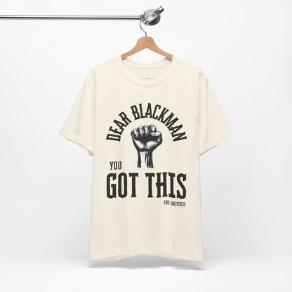 Dear Blackman You Got This T Shirt