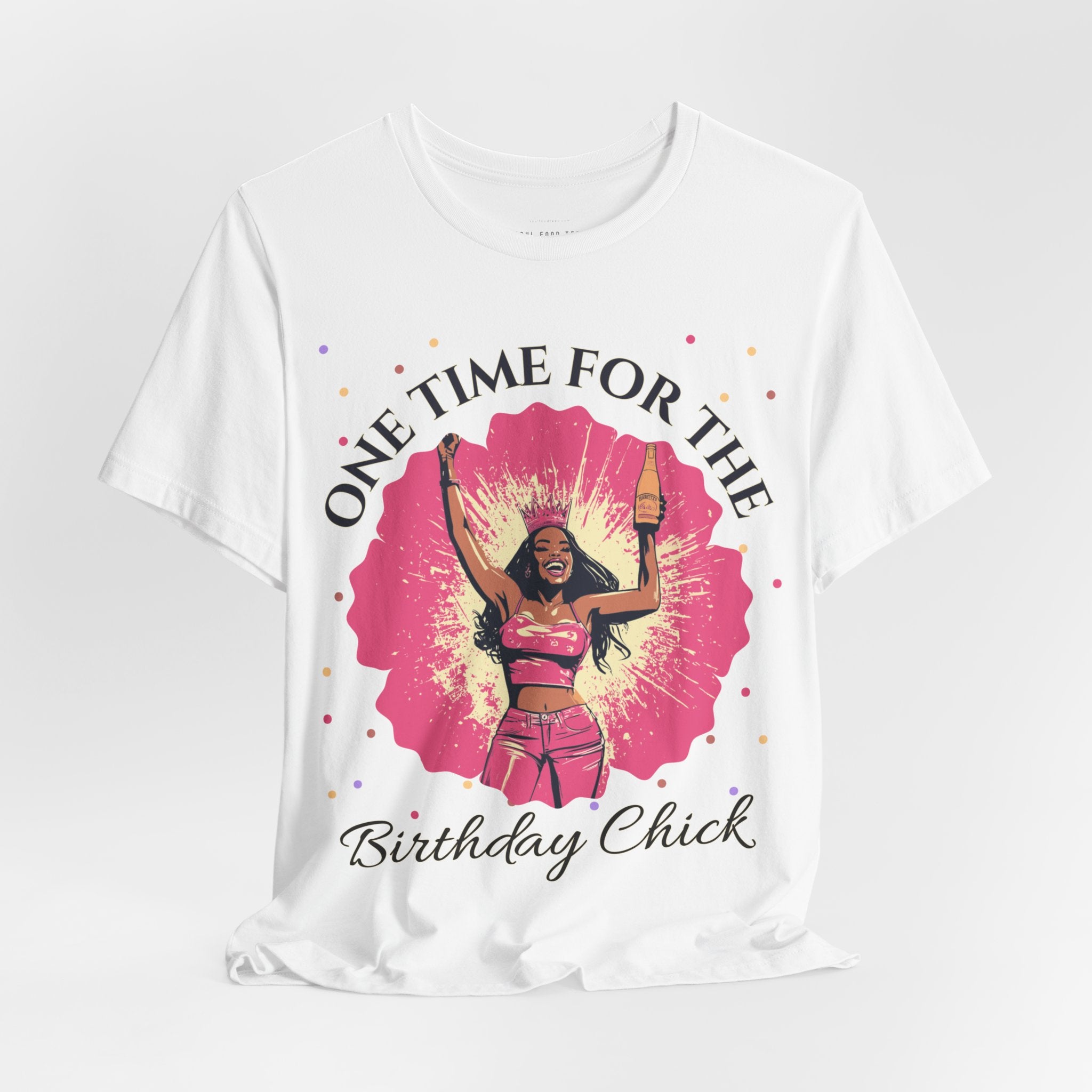 One Time for the Birthday Chick T Shirt