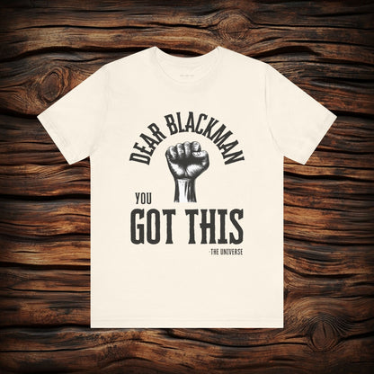 Dear Blackman You Got This T Shirt