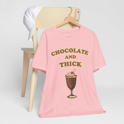 Chocolate and Thick T Shirt