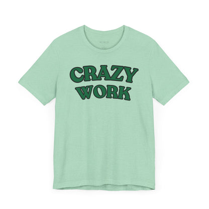 Crazy Work T Shirt