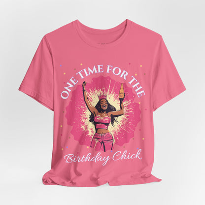 One Time for the Birthday Chick T Shirt