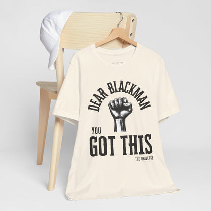 Dear Blackman You Got This T Shirt