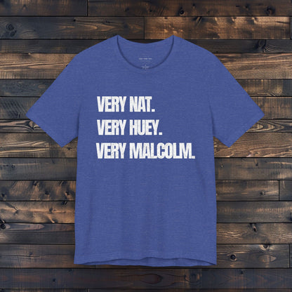 Very Nat.  Very Huey.  Very Malcolm.  T Shirt