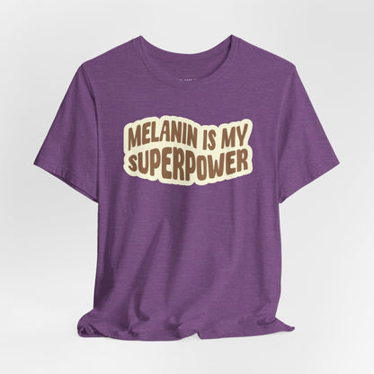 Melanin is my Superpower t shirt